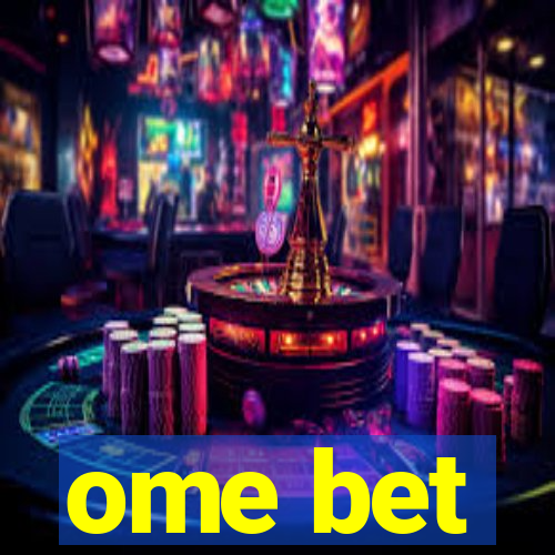 ome bet